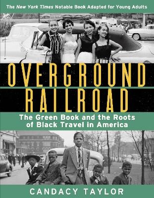 Overground Railroad (The Young Adult Adaptation): The Green Book and the Roots of Black Travel in America - Candacy Taylor