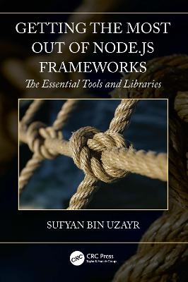 Getting the Most out of Node.js Frameworks - Sufyan bin Uzayr