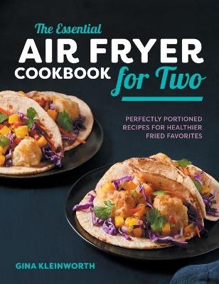 The Essential Air Fryer Cookbook for Two - Gina Kleinworth