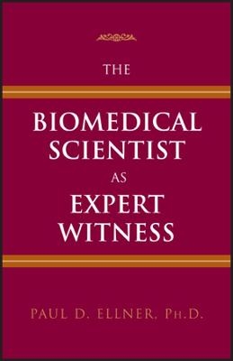 The Biomedical Scientist as Expert Witness - PD Ellner