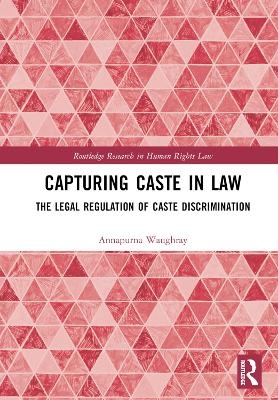 Capturing Caste in Law - Annapurna Waughray