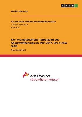 Der neu geschaffene Tatbestand des Sportwettbetrugs im Jahr 2017. Der Â§ 265c StGB - Annika Giesecke