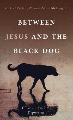 Between Jesus and the Black Dog - Michael Rothery, Anne-Marie McLaughlin