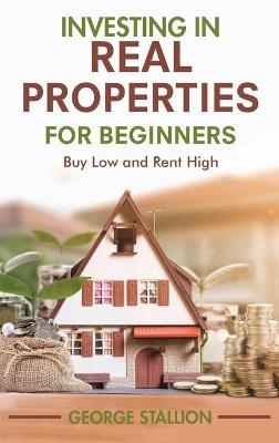 Investing in Real Properties for Beginners - George Stallion