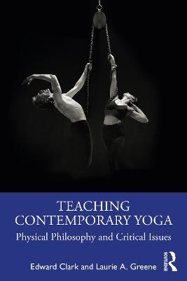 Teaching Contemporary Yoga - Edward Clark, Laurie A. Greene