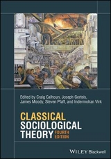 Classical Sociological Theory - Calhoun, Craig; Gerteis, Joseph; Moody, James; Pfaff, Steven; Virk, Indermohan