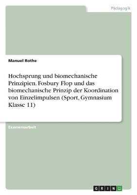 Hochsprung und biomechanische Prinzipien. Fosbury Flop und das biomechanische Prinzip der Koordination von Einzelimpulsen (Sport, Gymnasium Klasse 11) - Manuel Rothe