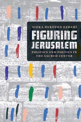 Figuring Jerusalem - Professor Sidra Dekoven Ezrahi