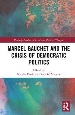 Marcel Gauchet and the Crisis of Democratic Politics - 