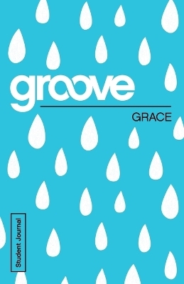 Groove: Grace Student Journal - Tony Akers