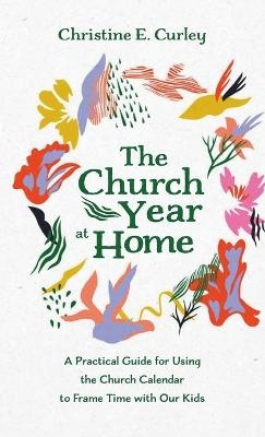 The Church Year at Home - Christine E Curley