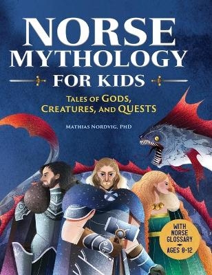 Norse Mythology for Kids - Mathias Nordvig PhD