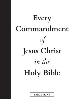 Every Commandment of Jesus Christ In The Holy Bible (Large Print) -  United In Jesus Christ