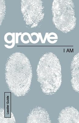 Groove: I Am Leader Guide - Tony Akers