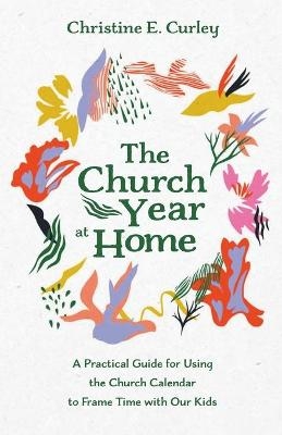 The Church Year at Home - Christine E Curley