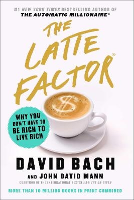 The Latte Factor - David Bach, John David Mann