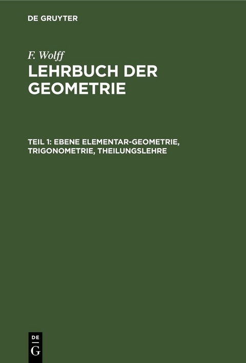 F. Wolff: Lehrbuch der Geometrie / Ebene Elementar-Geometrie, Trigonometrie, Theilungslehre - F. Wolff