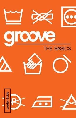 Groove: The Basics Leader Guide - Michael Adkins