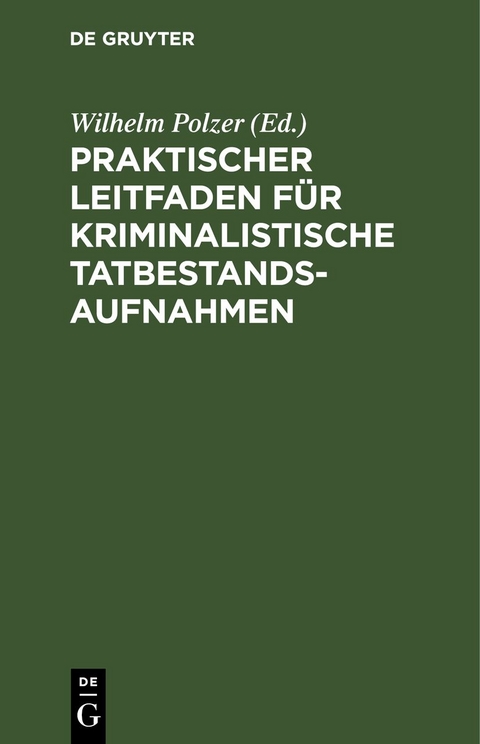 Praktischer Leitfaden für kriminalistische Tatbestandsaufnahmen - 