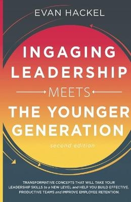 Ingaging Leadership Meets the Younger Generation - Evan Hackel