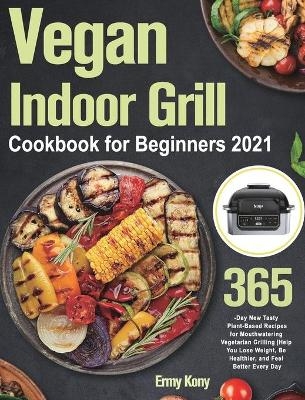 Vegan Indoor Grill Cookbook for Beginners 2021 - Ermy Kony