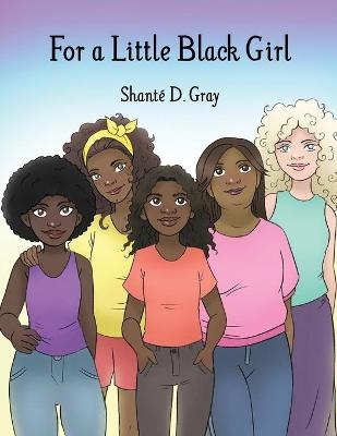 For a Little Black Girl - Shanté D Gray