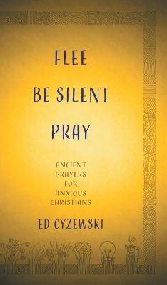 Flee, Be Silent, Pray - Ed Cyzewski