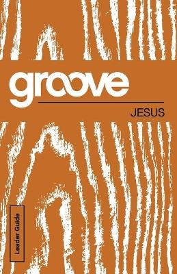 Groove: Jesus Leader Guide - Tony Akers