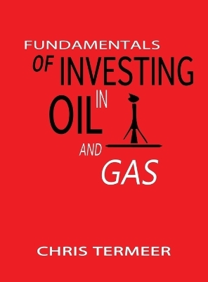 Fundamentals of Investing in Oil and Gas - Chris Termeer