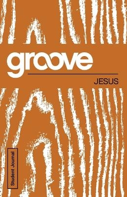 Groove: Jesus Student Journal - Tony Akers