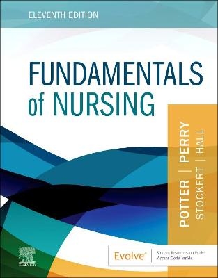 Fundamentals of Nursing - Patricia A. Potter, Anne G. Perry, Patricia A. Stockert, Amy Hall