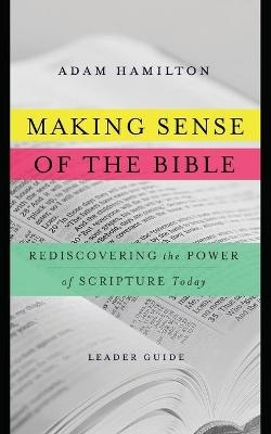 Making Sense of the Bible [Leader Guide] - Adam Hamilton