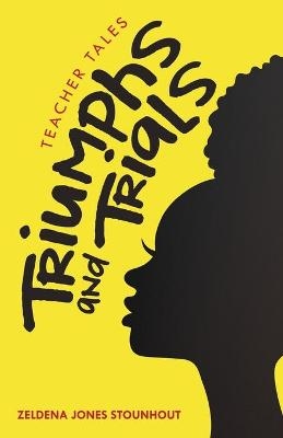 Triumphs and Trials - Zeldena Jones Stounhout