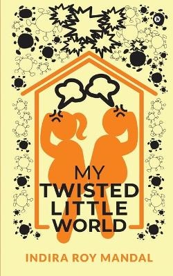 My Twisted Little World -  Indira Roy Mandal