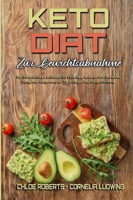 Keto-Diät Zur Gewichtsabnahme - Chloe Roberts, Cornelia Ludwing