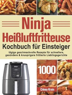 Ninja Heißluftfritteuse Kochbuch für Einsteiger - Criney Krain