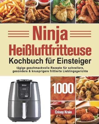 Ninja Heißluftfritteuse Kochbuch für Einsteiger - Criney Krain