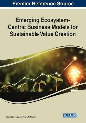 Emerging Ecosystem-Centric Business Models for Sustainable Value Creation - 