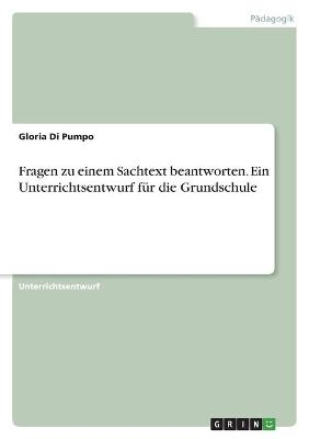 Fragen zu einem Sachtext beantworten. Ein Unterrichtsentwurf fÃ¼r die Grundschule - Gloria Di Pumpo