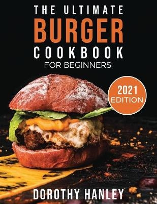 The Ultimate Burger Cookbook for Beginners - Dorothy Hanley