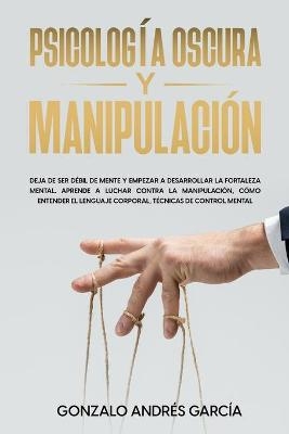 Psicología Oscura Y Manipulación - Gonzalo Andrés García