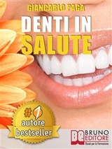 DENTI IN SALUTE. Strategie Per Ottenere Sorrisi Splendidi e Denti Bianchi e Perfetti In Adulti e Bambini. - GIANCARLO PAGA