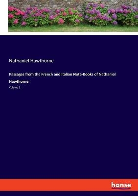 Passages from the French and Italian Note-Books of Nathaniel Hawthorne - Nathaniel Hawthorne