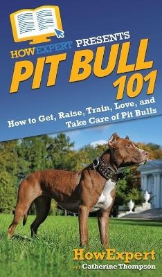 Pit Bull 101 -  HowExpert, Catherine Thompson