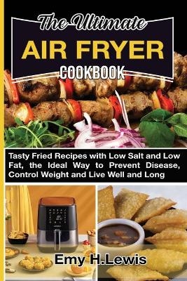 The Ultimate Air Fryer Cookbook - Emy H Lewis