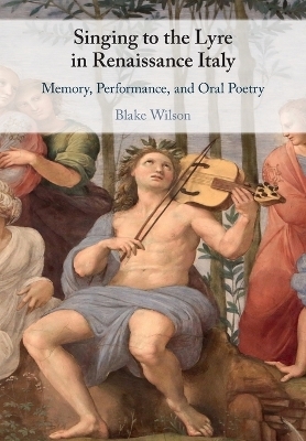 Singing to the Lyre in Renaissance Italy - Blake Wilson