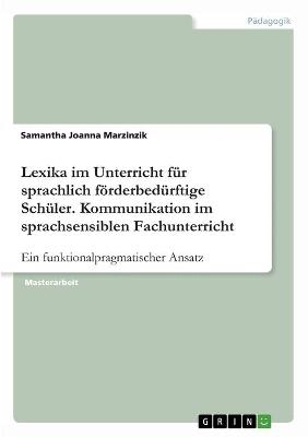 Lexika im Unterricht fÃ¼r sprachlich fÃ¶rderbedÃ¼rftige SchÃ¼ler. Kommunikation im sprachsensiblen Fachunterricht - Samantha Joanna Marzinzik