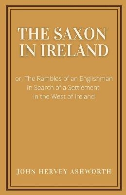 The Saxon in Ireland - John Hervey Ashworth