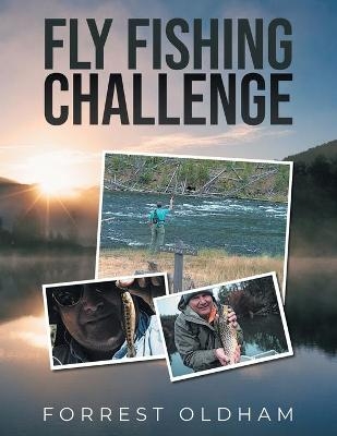 Fly Fishing Challenge - Forrest Oldham