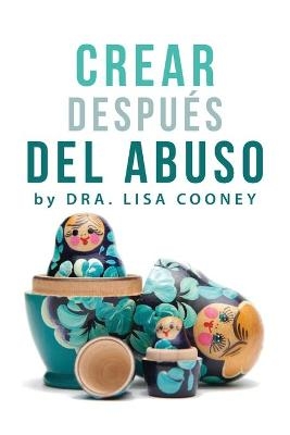 Crear Después del Abuso (Spanish) - Dr Lisa Cooney